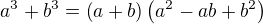 $a^3+b^3=\left(a+b\right)\left(a^2-ab+b^2\right)$