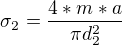 $\sigma_{2} = \frac{4*m*a}{\pi d_{2}^{2}}$