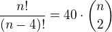 $\frac{n!}{(n-4)!}=40\cdot{n\choose 2}$