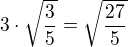 $3\cdot \sqrt{\frac{3}{5}}=\sqrt{\frac{27}{5}}$