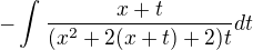 $-\int_{}^{} \frac{x+t}{(x^2+2(x+t)+2)t}dt$