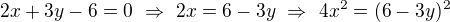 $2x+3y-6=0\ \Rightarrow\ 2x=6-3y\ \Rightarrow\ 4x^2=(6-3y)^2$