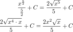 $\frac{x^{\frac 52}}{\frac 52}+C=\frac{2\sqrt{x^5}}{5}+C\\\frac{2\sqrt{x^4\cdot x}}{5}+C=\frac{2x^2\sqrt x}{5}+C$