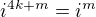$i^{4k+m}=i^{m}$