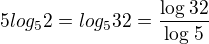 $5log_{5}2=log_{5}32=\frac{\log_{}32}{\log_{}5}$