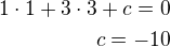 $1\cdot 1+3\cdot 3+c=0\\c=-10$