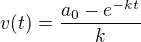 $v(t)=\frac{a_{0}-e^{-kt}}{k}$