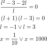 $\frac{l^2-3-2l}{l}=0\nl\(l+1\)\(l-3\)=0\nll=-1\vee l=3\nlx=\frac{1}{10}\vee x=1000$