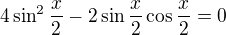 $4\sin^2\frac x2-2\sin \frac x2\cos\frac x2=0$
