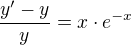 $\frac{y'-y}{y}=x\cdot e^{-x}$