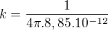 $k=\frac{1}{4\pi .8,85.10^{-12}}$