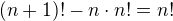 $(n+1)!-n\cdot n!=n!$