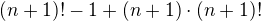 $(n+1)!-1+ (n+1)\cdot (n+1)!$