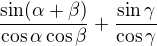 $\frac{\sin (\alpha +\beta )}{\cos \alpha \cos \beta }+\frac{\sin \gamma }{\cos \gamma }$