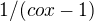 $1/(cox - 1)$