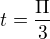 $t=\frac{\Pi }{3}$