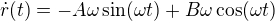 $\dot{r}(t) = -A \omega \sin (\omega t) + B \omega \cos (\omega t)$
