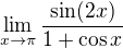 $\lim_{x\to \pi}\frac{\sin(2x)}{1+\cos x}$