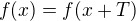 $f(x) = f(x+T)$
