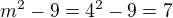 $m^2-9=4^2-9=7$