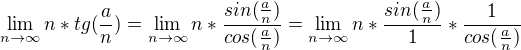 kopírovat do textarea $\lim_{n\to\infty }n*tg(\frac{a}{n})=\lim_{n\to\infty }n*\frac{sin(\frac{a}{n})}{cos(\frac{a}{n})}=\lim_{n\to\infty }n*\frac{sin(\frac{a}{n})}{1}*\frac{1}{cos(\frac{a}{n})}$