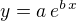 $y=a\, e^{b\,x}$