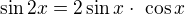 $\sin 2x=2\sin x \cdot� \cos x$