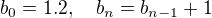 $b_0 = 1.2, \quad b_n = b_{n-1} + 1$