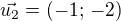 $\vec{u_2}=(-1;\,-2)$