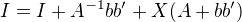 $I=I+A^{-1}bb'+X(A+bb')$