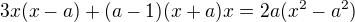 kopírovat do textarea $3x(x-a) + (a-1)(x+a)x = 2a(x^2 - a^2)$