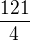 $\frac{121}{4}$