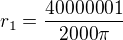 $r_1=\frac{40000001}{2000\pi }$
