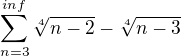 $\sum_{n=3}^{inf} \sqrt[4]{n-2} - \sqrt[4]{n-3}$
