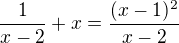 $\frac{1}{x-2}+x=\frac{(x-1)^2}{x-2}$