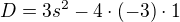 $D = 3s^{2} - 4\cdot (-3)\cdot 1$