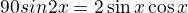 $\rotatebox{90}{sin2x = 2\sin x \cos x}$
