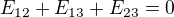 $E_{12}+E_{13}+E_{23}=0$
