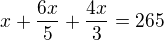 $x+\frac{6x}{5}+\frac{4x}{3}=265$