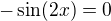 $-\sin(2x)=0$