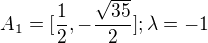 $A_{1}=[\frac{1}{2},-\frac{\sqrt{35}}{2}];\lambda =-1$