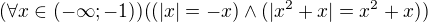 $(\forall x \in (-\infty; -1)) ((|x|=-x )\wedge (|x^2+x| = x^2+x))$