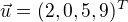 $\vec{u}=(2,0,5,9)^T$