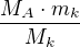 $\frac{M_{A}\cdot m_k}{M_{k}}$