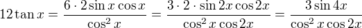 $12 \tan x = \frac{6 \cdot 2 \sin x \cos x}{\cos^2 x}=\frac{3\cdot 2 \cdot \sin 2x \cos 2x}{\cos^2 x \cos 2x}=\frac{3 \sin 4x}{\cos^2 x \cos 2x}$