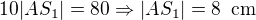 $10|AS_1|=80\Rightarrow |AS_1|=8\enspace \text{cm}$
