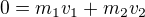 $0=m_{1}v_{1}+m_{2}v_{2}$