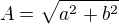 $A=\sqrt{a^2+b^2}$