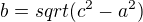 $b = sqrt(c^2-a^2)$