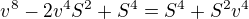$v^8-2v^4S^2+S^4=S^4+S^2v^4$